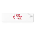 I Just Dropped a Load Bumper Stickers