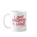 I Just Dropped a Load Coffee Mugs