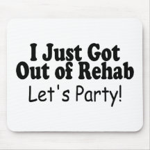 I Just Got Out Of Rehab Lets Party Mousepads