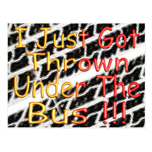 I Just Got Thrown Under The Bus Postcards
