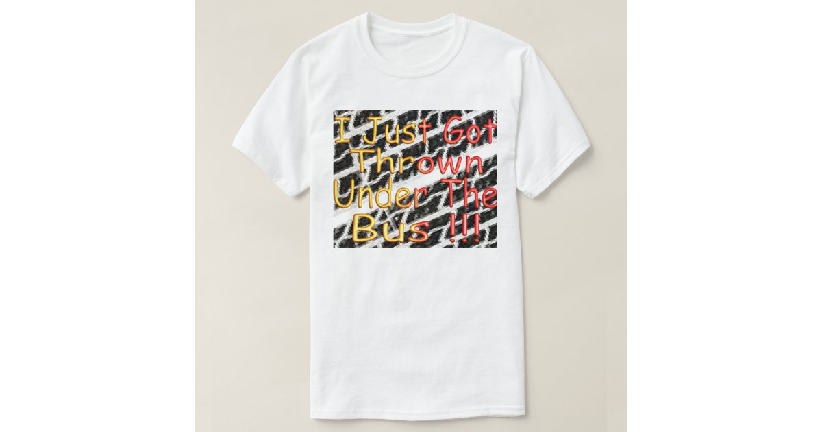 the bus came by and i got on shirt