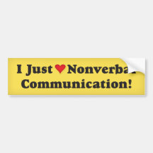 I just love nonverbal communication! bumper sticker