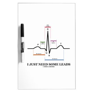 I Just Need Some Leads (ECG/EKG Heartbeat) Dry-Erase Whiteboards