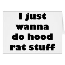 I just wanna do hood rat stuff greeting card