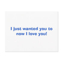 I just wanted you to now I love you! postcards