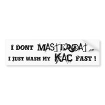 I Just wash my KaC fast! Bumper Sticker bumper stickers