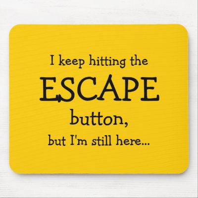 I keep hitting the ESCAPE button, but I'm still he Mouse Pad by mentalvagabond