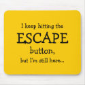 I keep hitting the ESCAPE button, but... mousepads