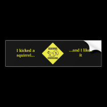 I Kicked a squirrel *NEW* bumper stickers