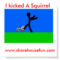 i kicked a squirrel posters by shorehousefun i kicked a squirrel posters