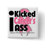 I Kicked Cancer's Ass - Breast Cancer Pinback Button