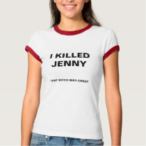 I Killed Jenny 1 t-shirts
