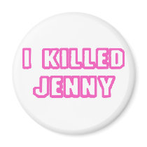 I Killed Jenny Fridge Magnet