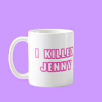 I Killed Jenny mugs