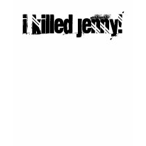 I killed Jenny! t-shirts