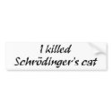 I Killed Schrödinger's Cat Bumper Sticker bumper stickers