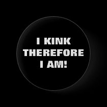 I KINK THEREFORE I AM! buttons