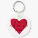 I kiss my dog on the lips keychains