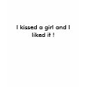 I kissed a girl and I liked it ! t-shirts by highroll01 I kissed a girl and I liked it ! t-shirts