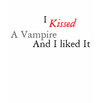 I  Kissed A Vampire And I liked It t-shirts