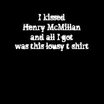 I kissed Henry McMillan t-shirt