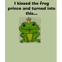 I kissed the frog prince and turned int... t-shirts