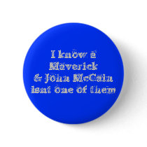 I know a Maverick& John McCain isnt one of them buttons by Cjlonghorn9 I know a Maverick& John McCain isnt one of them buttons