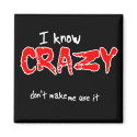 I Know Crazy Funny Magnet Humor