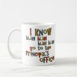 I know go to the Principals Office Mugs