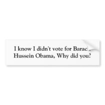 I know I didn't vote for Barack Hussein Obama, ... bumper stickers