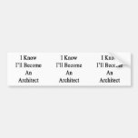 I Know I'll Become An Architect Bumper Sticker