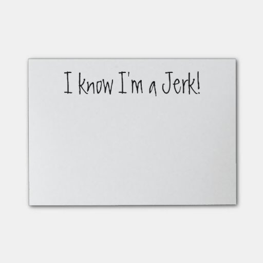 I Know Im A Jerk Black White Post It Notes Zazzle