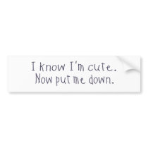 I know I'm cute Bumper Stickers