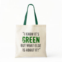 “I Know it’s Green...” Bags