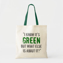 “I Know it’s Green...” Bags