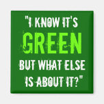 “I Know it’s Green...” Magnet