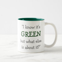 “I Know it’s Green...” mugs
