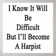 I Know It Will Be Difficult But I'll Become A Harp Poster