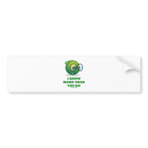 I Know More Than You Do (Green Alien Expression) Bumper Stickers