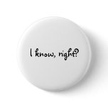 I know, right? button