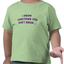 I KNOW SOMETHING YOU DON'T KNOW... TEES