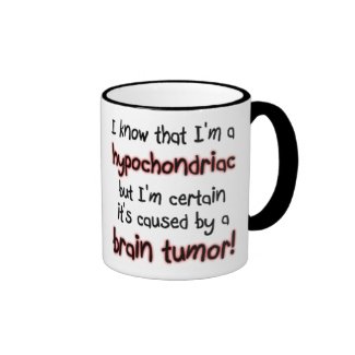 I know that I'm a hypochondriac... Ringer Coffee Mug