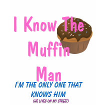 I Know The Muffin Man... t-shirts by keshiadancer I Know The Muffin Man... t-shirts