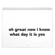 i know what day it is calendars by duke239 i know what day it is calendars