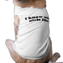 I know what girls like dog shirt