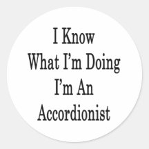 I Know What I'm Doing I'm An Accordionist Round Stickers