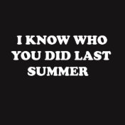 I Know Who You Did Last Summer