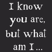 I KNOW YOU ARE...