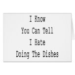 I Know You Can Tell I Hate Doing The Dishes Greeting Card