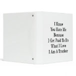 I Know You Hate Me Because I Get Paid To Do What I Binder